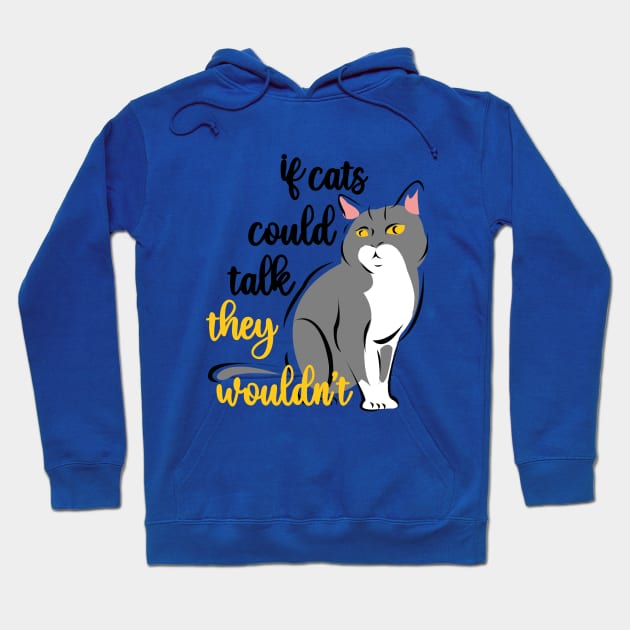 if cats could talk they wouldn't Hoodie by T-Vinci